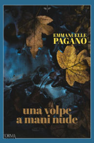 Title: Una volpe a mani nude, Author: Emmanuelle Pagano