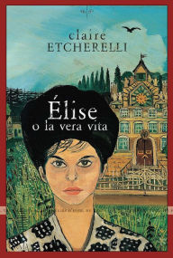 Title: Élise o la vera vita, Author: Claire Etcherelli