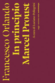 Title: In principio Marcel Proust, Author: Francesco orlando