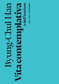 Title: Vita contemplativa: o dell'inazione, Author: Byung-Chul Han