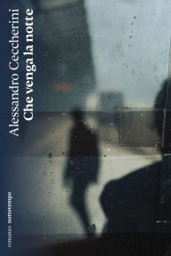 Title: Che venga la notte, Author: Alessandro Ceccherini