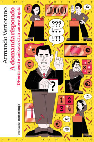 Title: A domanda rispondo: Divertimenti e ambasce di un autore di quiz, Author: Armando Vertorano