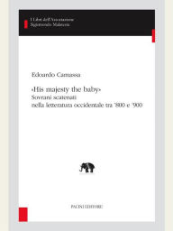 Title: «His majesty the baby»: Sovrani scatenati nella letteratura occidentale tra '800 e '900, Author: Edoardo Camassa