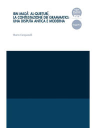 Title: Ibn Mad?a?' al-Qurt?ubi?, la contestazione dei grammatici: una disputa antica e moderna, Author: Marta Campanelli