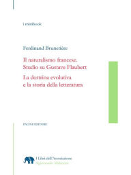Title: Il naturalismo francese. Studio su Gustave Flaubert<br />La dottrina evolutiva e la storia della letteratura, Author: Ferdinand Brunetière