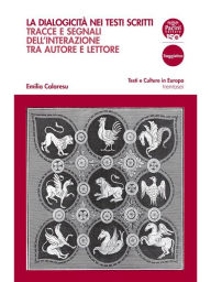 Title: La dialogicità nei testi scritti: Tracce e segnali dell'interazione tra autore e lettore, Author: Emilia Calaresu