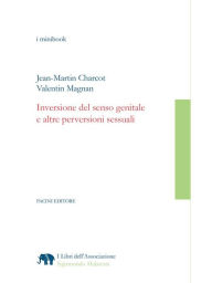 Title: Inversione del senso genitale e altre perversioni sessuali, Author: Jean-Martin Charcot