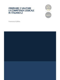 Title: Osservare e valutare la competenza lessicale in italiano L2, Author: Francesca Gallina