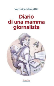 Title: Diario di una mamma giornalista, Author: Veronica Marcattili