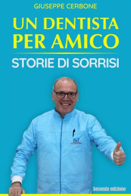 Title: Un Dentista per Amico: Storie di Sorrisi, Author: Giuseppe Cerbone