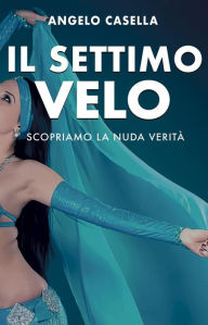 Title: Il Settimo Velo: Scopriamo la nuda verità, Author: Angelo Casella