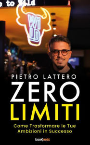 Title: Zero Limiti: Come Trasformare le Tue Ambizioni in Successo, Author: Pietro Lattero