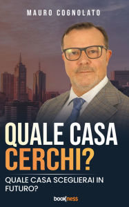 Title: Quale casa cerchi?: Quale casa sceglierai in futuro?, Author: Mauro Cognolato