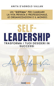 Title: Self-Leadership: trasforma i tuoi desideri in successi, Author: Anita D'Agnolo Vallan
