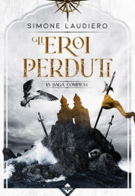 Title: Gli Eroi Perduti: La Saga Completa, Author: Simone Laudiero