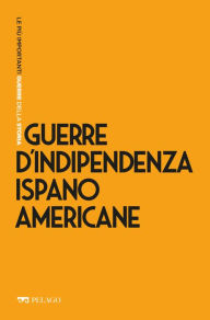 Title: Guerre d'Indipendenza ispanoamericane, Author: Massimo De Giuseppe