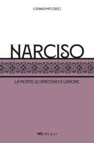 Title: Narciso: La morte, lo specchio e l'amore, Author: Ezio Pellizer