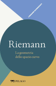 Title: Riemann - La geometria dello spazio curvo, Author: Alberto Cogliati