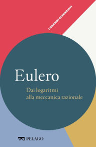 Title: Eulero - Dai logaritmi alla meccanica razionale, Author: Sandro Caparrini
