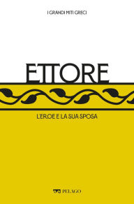 Title: Ettore: L'eroe e la sua sposa, Author: Monica Tondelli