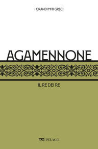 Title: Agamennone: Il re dei re, Author: Caterina Barone