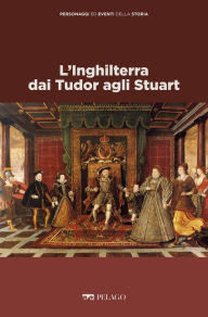 Title: L'Inghilterra dai Tudor agli Stuart, Author: Vittorio H. Beonio-Brocchieri