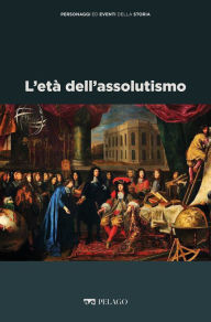 Title: L'età dell'assolutismo, Author: Cesarina Casanova