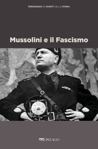 Title: Mussolini e il Fascismo, Author: Marco Albeltaro