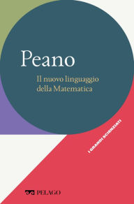 Title: Peano - Il nuovo linguaggio della Matematica, Author: Clara Silvia Roero