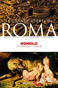 Title: Romolo: La fondazione e i primi Re, Author: Maurilio Felici