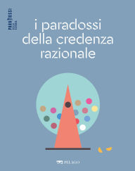 Title: I paradossi della credenza razionale, Author: Gustavo Cevolani