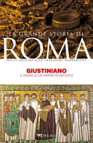 Title: Giustiniano: Il sogno di un impero riunificato, Author: Marina Montesano