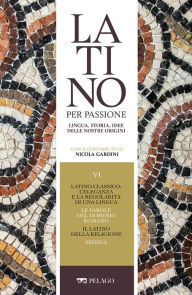 Title: Latino classico: l'eleganza e la regolarità di una lingua. Le parole del dominio romano. Il latino della religione. Seneca, Author: AA.VV.