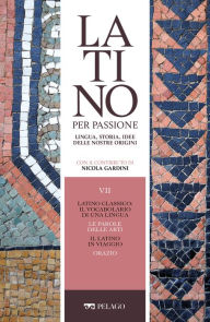Title: Latino classico: il vocabolario di una lingua. Le parole delle arti. Il latino in viaggio. Orazio, Author: AA.VV.