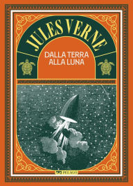 Title: Dalla Terra alla Luna, Author: Jules Verne