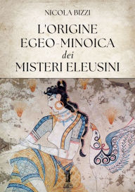 Title: L'origine egeo-minoica dei Misteri Eleusini, Author: Nicola Bizzi