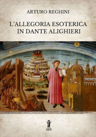 Title: L'allegoria esoterica in Dante Alighieri, Author: Arturo Reghini