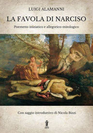 Title: La Favola di Narciso: Poemetto iniziatico e allegorico-mitologico, Author: Luigi Alamanni