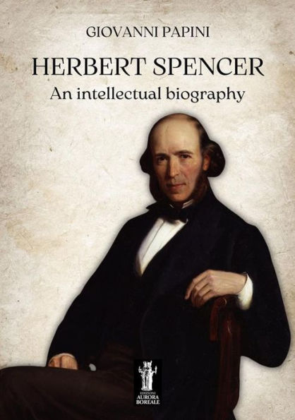 Herbert Spencer, an intellectual biography