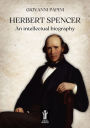 Herbert Spencer, an intellectual biography