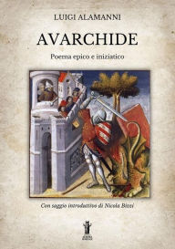 Title: Avarchide: Poema epico e iniziatico, Author: Luigi Alamanni