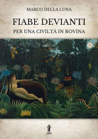 Title: Fiabe devianti per una civiltà in rovina, Author: Marco Della Luna