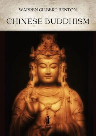 Title: Chinese Buddhism, Author: Warren Gilbert Benton