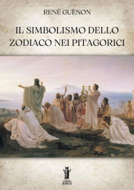 Title: Il Simbolismo dello Zodiaco nei Pitagorici, Author: René Guénon