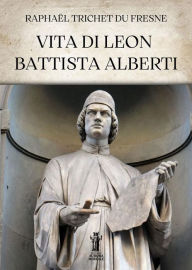 Title: Vita di Leon Battista Alberti, Author: Raphaël Trichet du Fresne