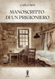 Title: Manoscritto di un prigioniero, Author: Carlo Bini
