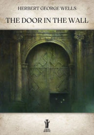 Title: The Door in the Wall, Author: H. G. Wells