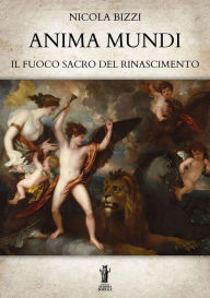 Title: Anima Mundi. Il Fuoco Sacro del Rinascimento, Author: Nicola Bizzi