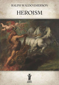 Title: Heroism, Author: Ralph Waldo Emerson