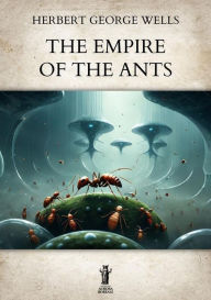 Title: The Empire of the Ants, Author: H. G. Wells